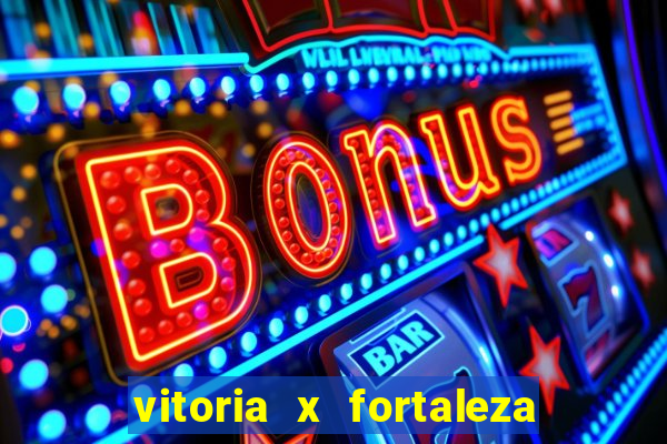 vitoria x fortaleza onde assistir